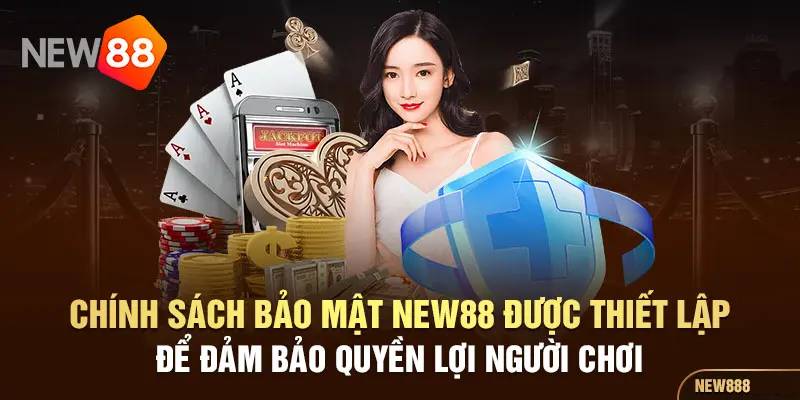 Chính Sách Bảo Mật 3 Cam kết của NEW88 với người dùng