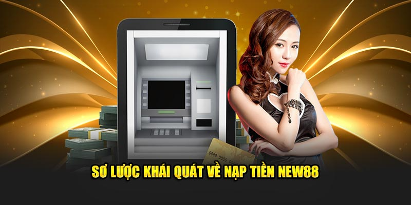 Hướng Dẫn Nạp Tiền NEW88 An Toàn Từ A Đến Z 1 Giới thiệu về hệ thống nạp tiền NEW88